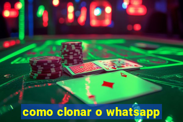 como clonar o whatsapp